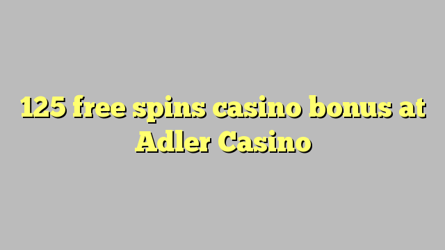 125 free spins casino bonus at Adler Casino