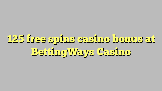 125 free spins casino bonus at BettingWays Casino