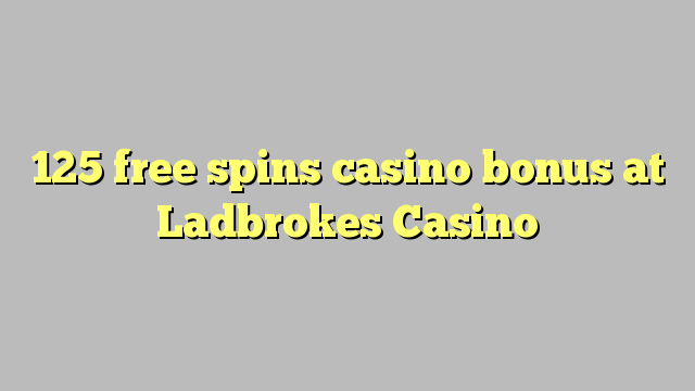 125 free spins casino bonus at Ladbrokes Casino