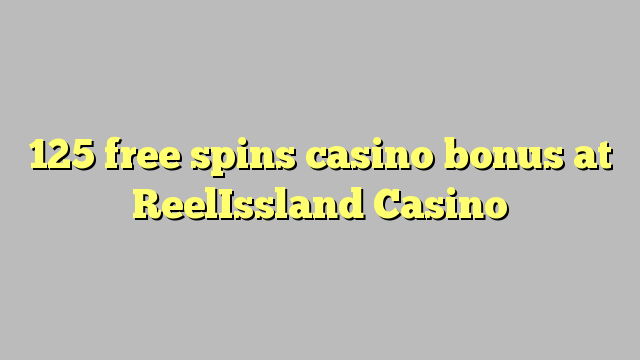 125 free spins casino bonus at ReelIssland Casino