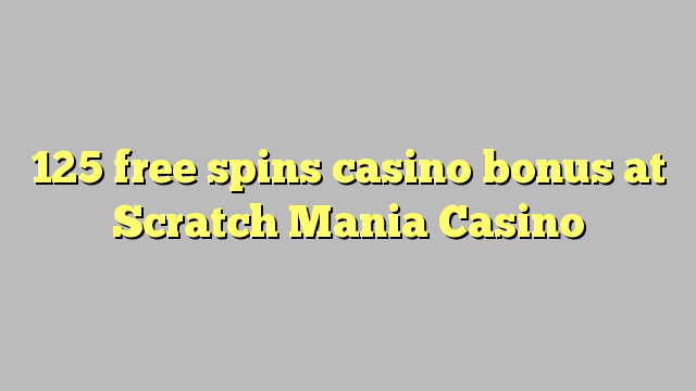 125 free spins casino bonus at Scratch Mania Casino