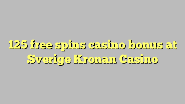 125 free spins casino bonus at Sverige Kronan Casino