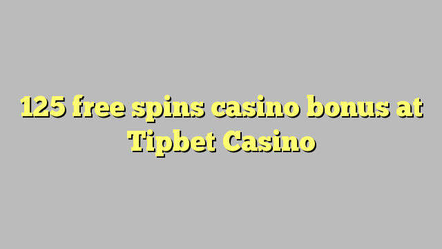 125 ຟຣີຫມຸນຄາສິໂນຢູ່ Tipbet Casino