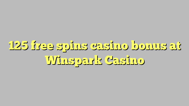 125 free spins casino bonus at Winspark Casino