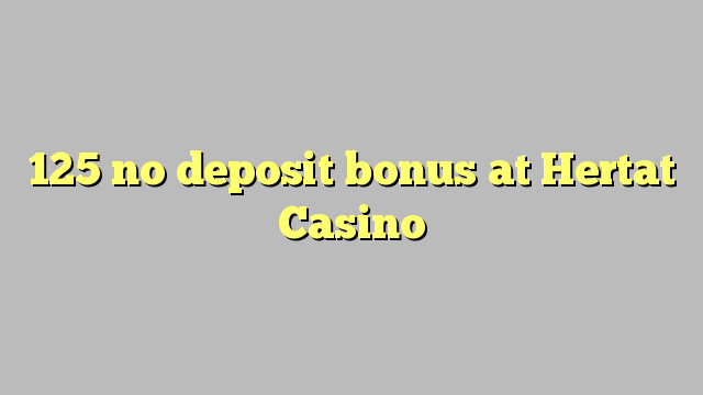 125 no deposit bonus at Hertat Casino