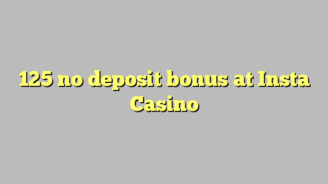 125 no deposit bonus at Insta  Casino