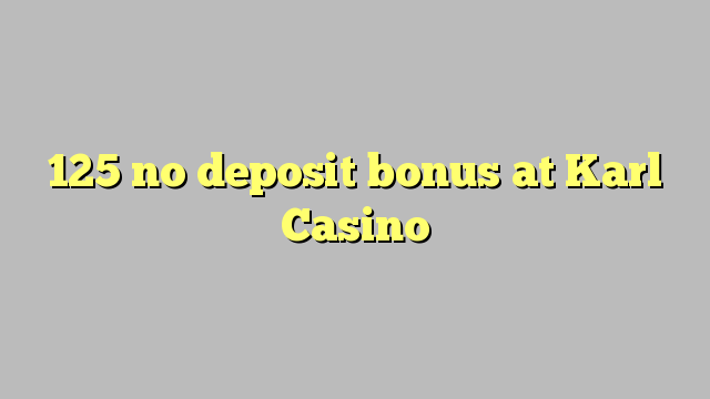 125 no deposit bonus at Karl Casino