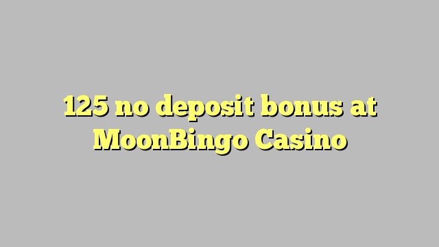 125 no deposit bonus at MoonBingo Casino