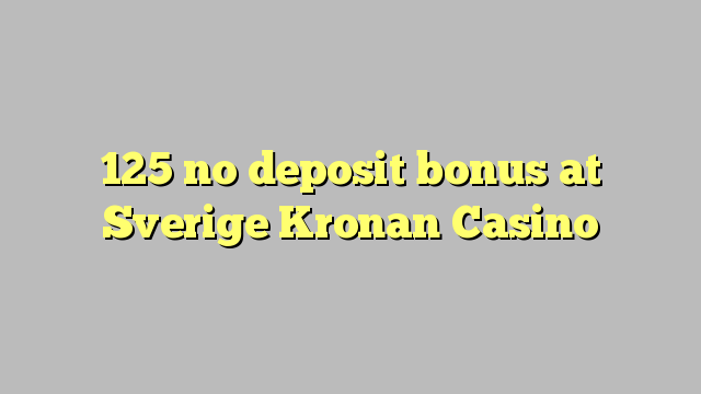 125 no deposit bonus at Sverige Kronan Casino