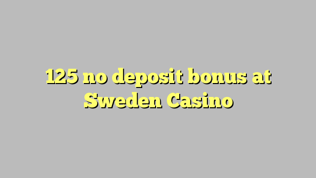 125 no deposit bonus at Sweden  Casino