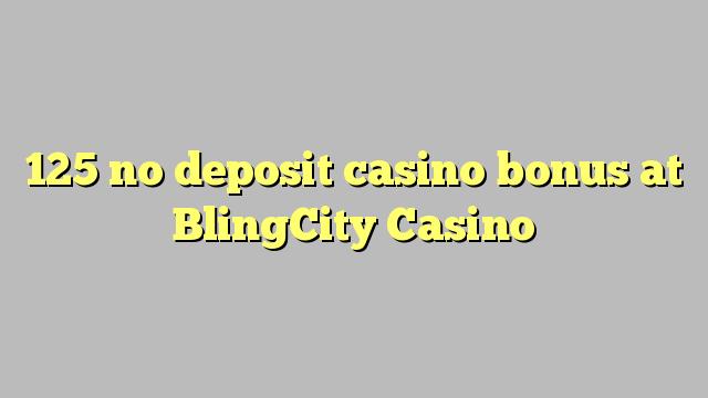 125 no deposit casino bonus at BlingCity Casino