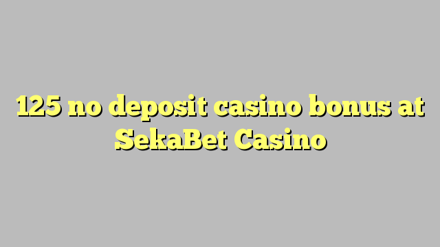 125 nema bonusa za kasino u SekaBet Casinou