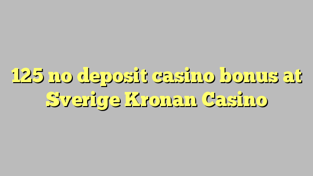125 no deposit casino bonus at Sverige Kronan Casino