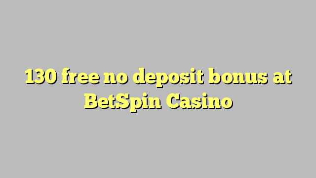 130 libirari ùn Bonus accontu à BetSpin Casino