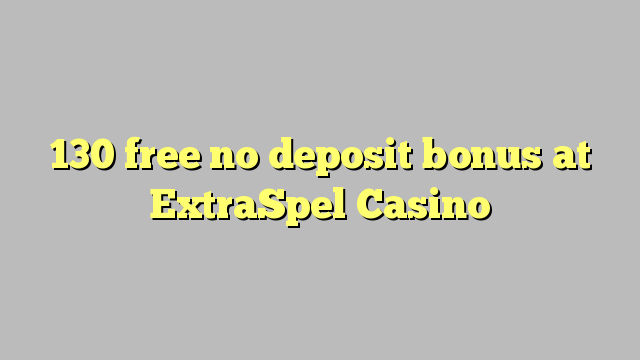 130 free no deposit bonus at ExtraSpel Casino