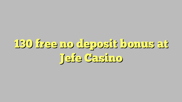 130 wewete kahore bonus tāpui i Jefe Casino