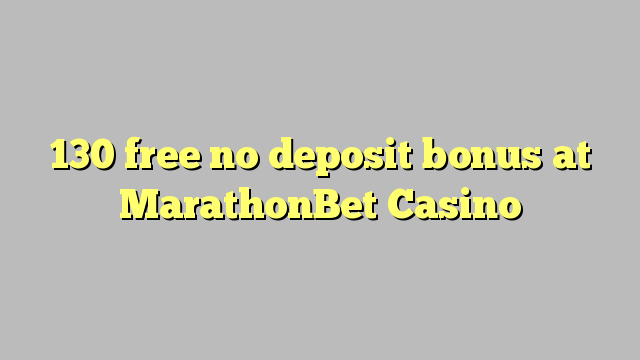 130 libre bonus sans dépôt au Casino MarathonBet