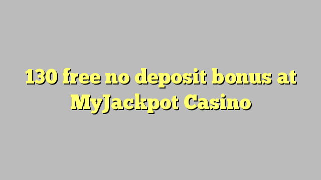 130 libre bonus sans dépôt au Casino MyJackpot