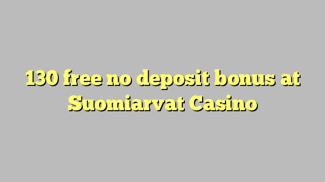 130 frij gjin boarch bonus by Suomiarvat Casino