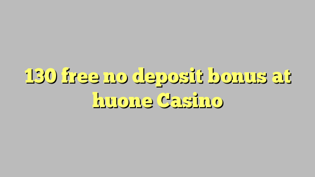 130 wewete i kore moni tāpui bonus i huone Casino
