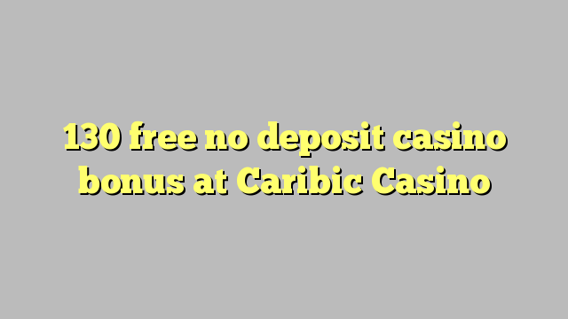 130 უფასო no deposit casino bonus at Caribic Casino