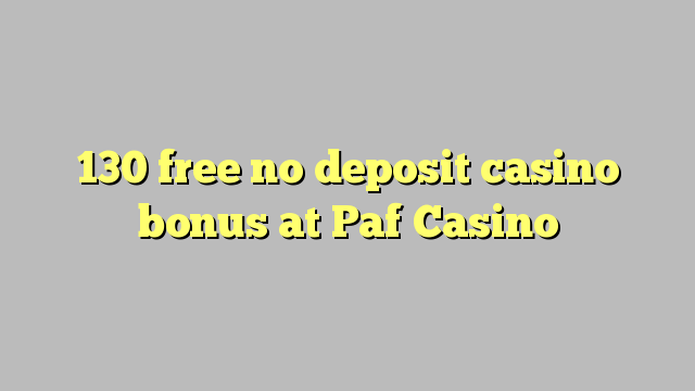 130 free no deposit casino bonus at Paf Casino