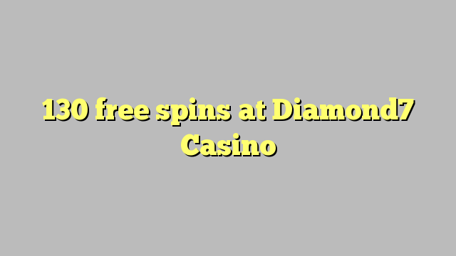 130 free spins at Diamond7 Casino