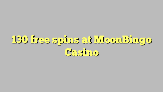 130 free spins a MoonBingo Casino