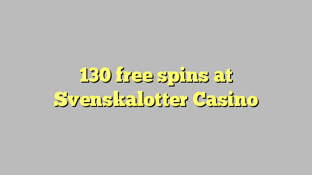 130 free spins at Svenskalotter Casino