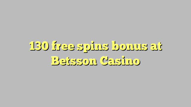 130 free spins bonus at Betsson Casino