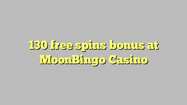 Ang 130 free spins bonus sa MoonBingo Casino