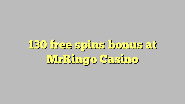 130 free spins bonus at MrRingo Casino