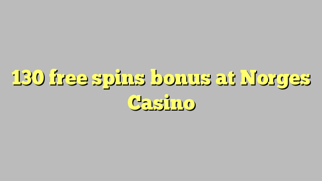 130 free spins bonus at Norges Casino