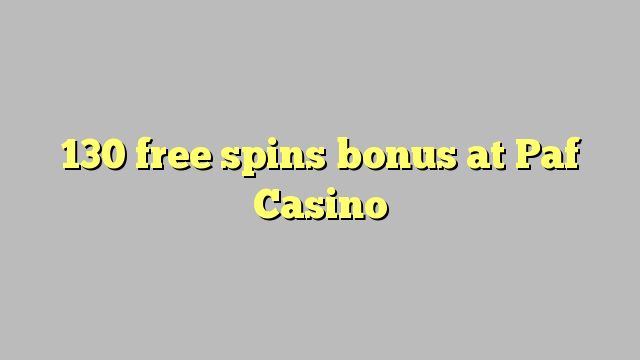 130 free spins bonus at Paf Casino