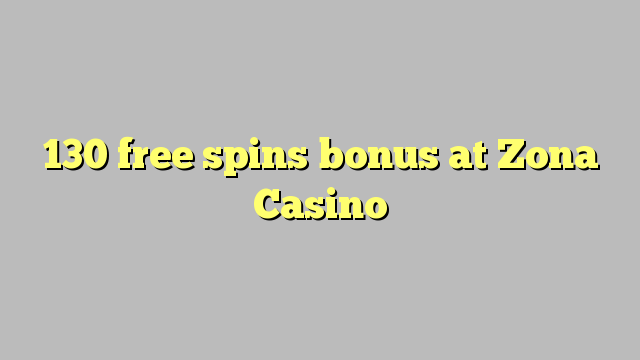 130 free spins bonus at Zona  Casino