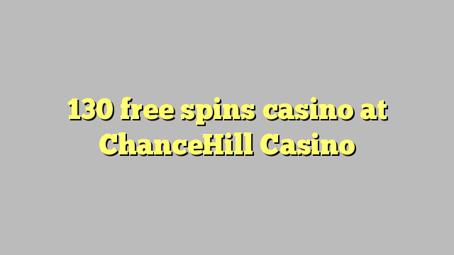 130 bepul ChanceHill Casino kazino Spin