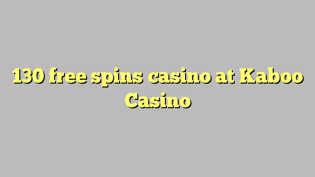 130 უფასო ტრიალებს კაზინო Kaboo Casino