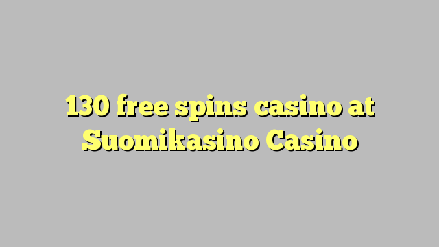 130 senza spins Casinò à Suomikasino Casino