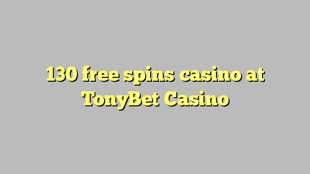 130 free spins casino at TonyBet Casino