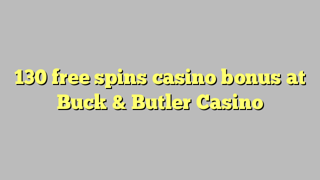 Buck＆Butler Casino提供130个免费旋转赌场奖金