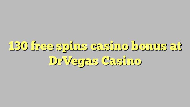 130 free spins casino bonus at DrVegas Casino