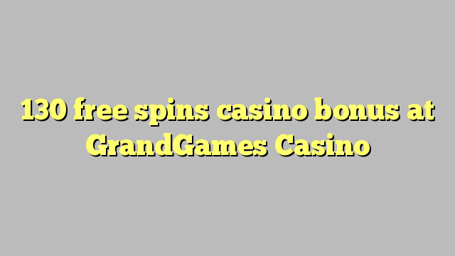 130 free spins casino bonus at GrandGames Casino