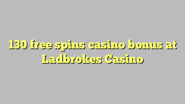 130 senza spins Bonus Casinò à Ladbrokes Casino