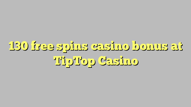 130 free spins casino bonus at TipTop  Casino