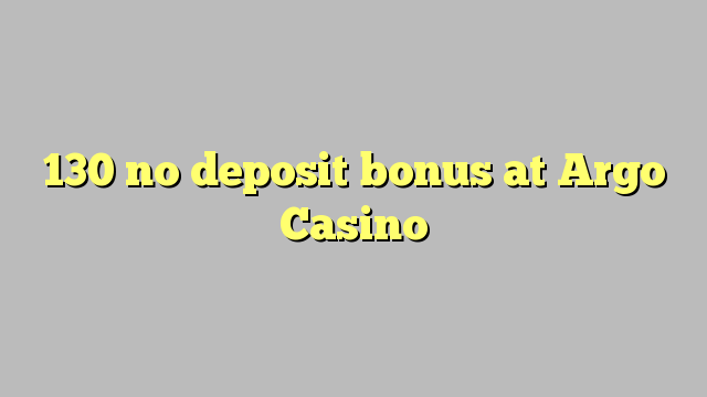 130 no deposit bonus at Argo  Casino