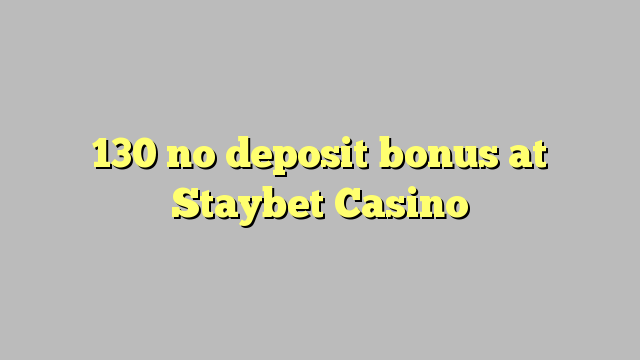 130 no deposit bonus at Staybet Casino