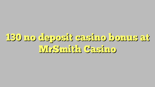 130 no deposit casino bonus at MrSmith Casino