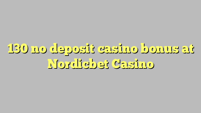 130 nema bonusa za pohranu na Nordicbet Casinou