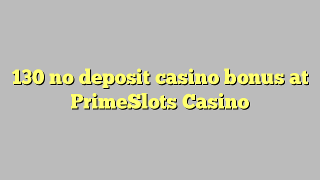 130 no deposit casino bonus at PrimeSlots Casino