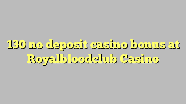 130 ohne Einzahlung Casino Bonus bei Royalbloodclub Casino